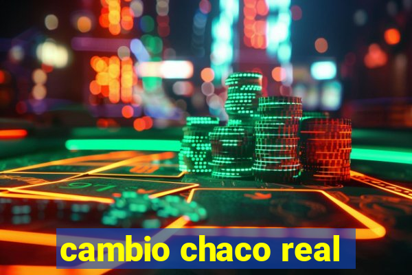 cambio chaco real